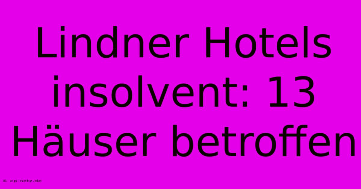 Lindner Hotels Insolvent: 13 Häuser Betroffen