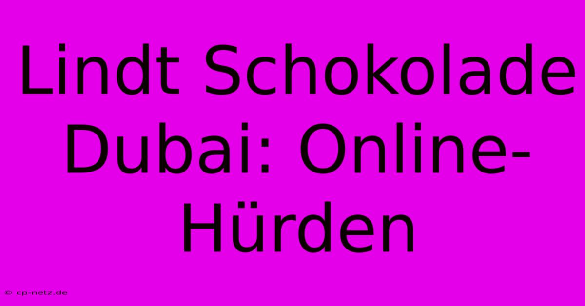 Lindt Schokolade Dubai: Online-Hürden