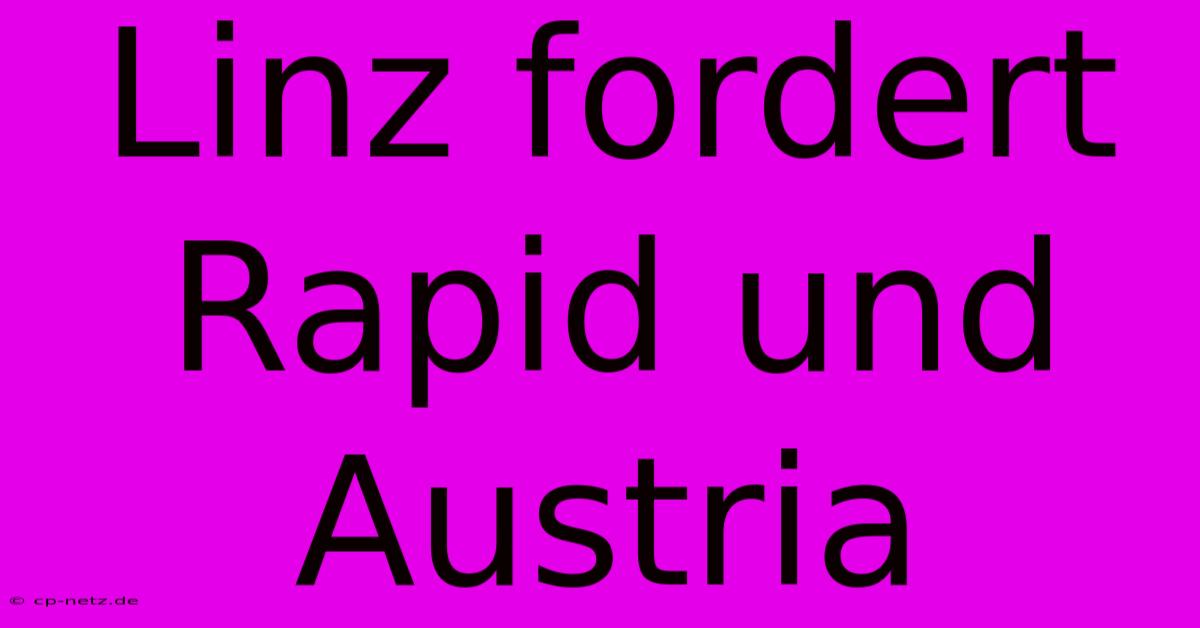 Linz Fordert Rapid Und Austria