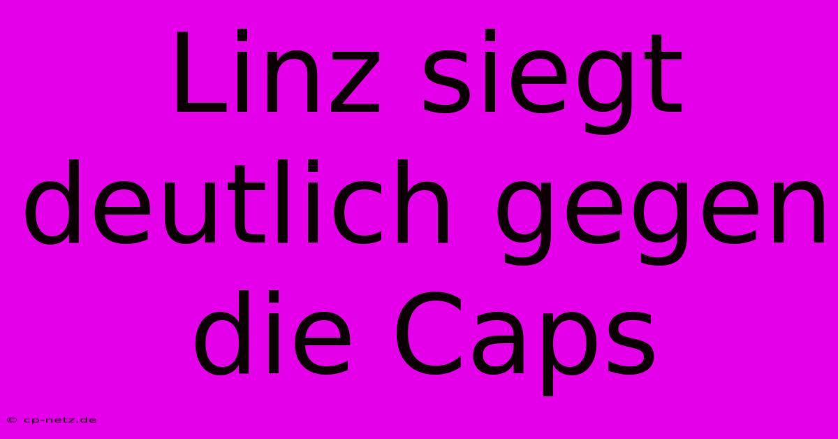 Linz Siegt Deutlich Gegen Die Caps