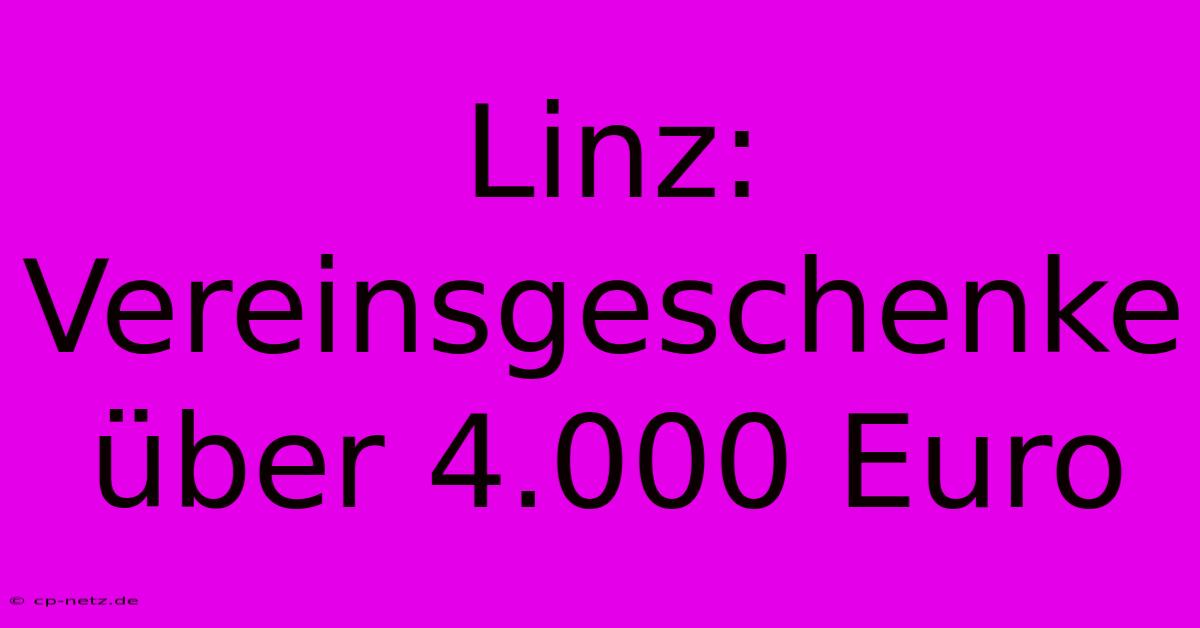 Linz: Vereinsgeschenke Über 4.000 Euro