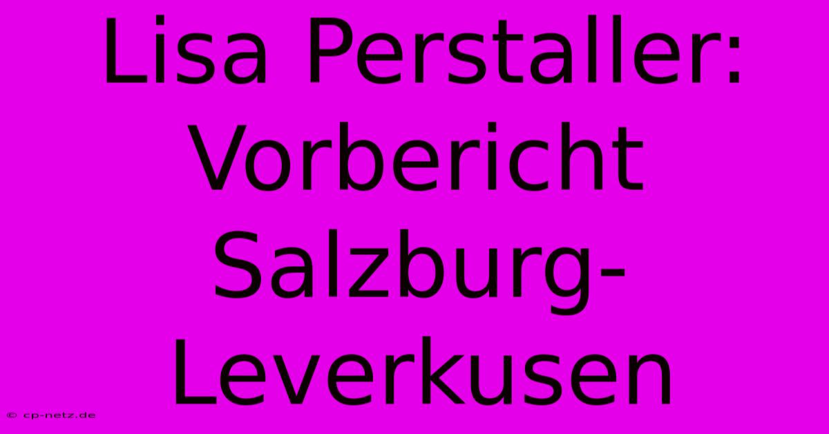 Lisa Perstaller:  Vorbericht Salzburg-Leverkusen