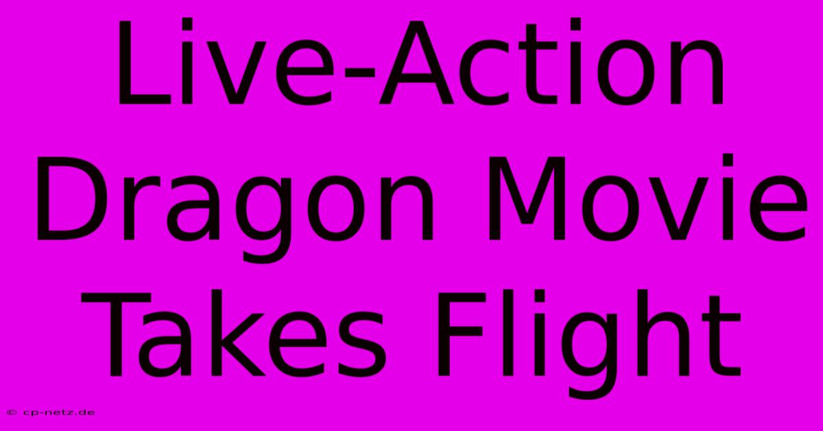 Live-Action Dragon Movie Takes Flight