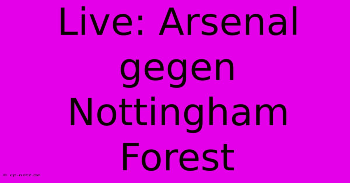 Live: Arsenal Gegen Nottingham Forest