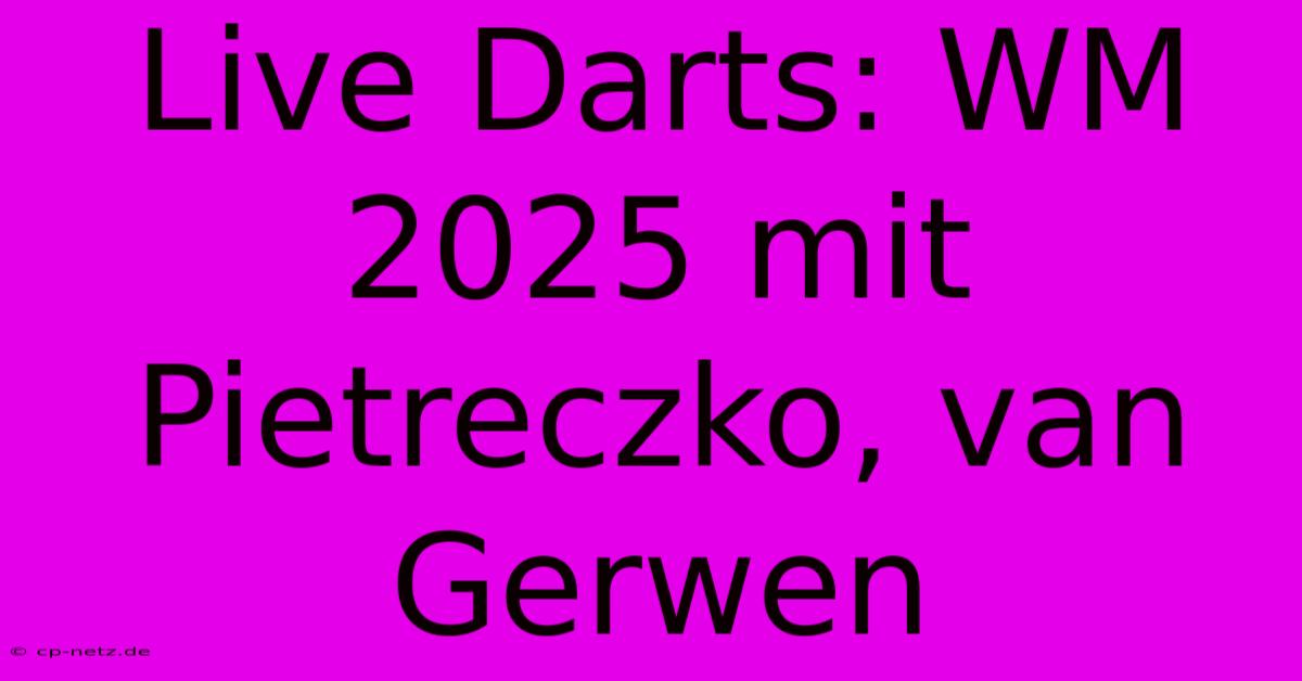 Live Darts: WM 2025 Mit Pietreczko, Van Gerwen