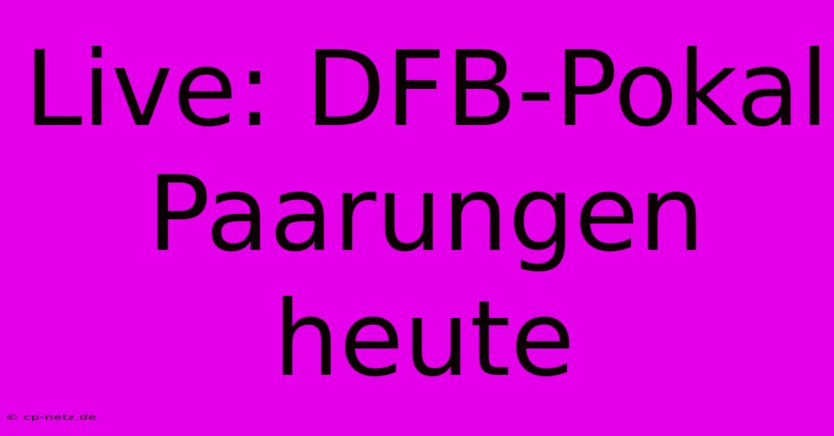 Live: DFB-Pokal Paarungen Heute