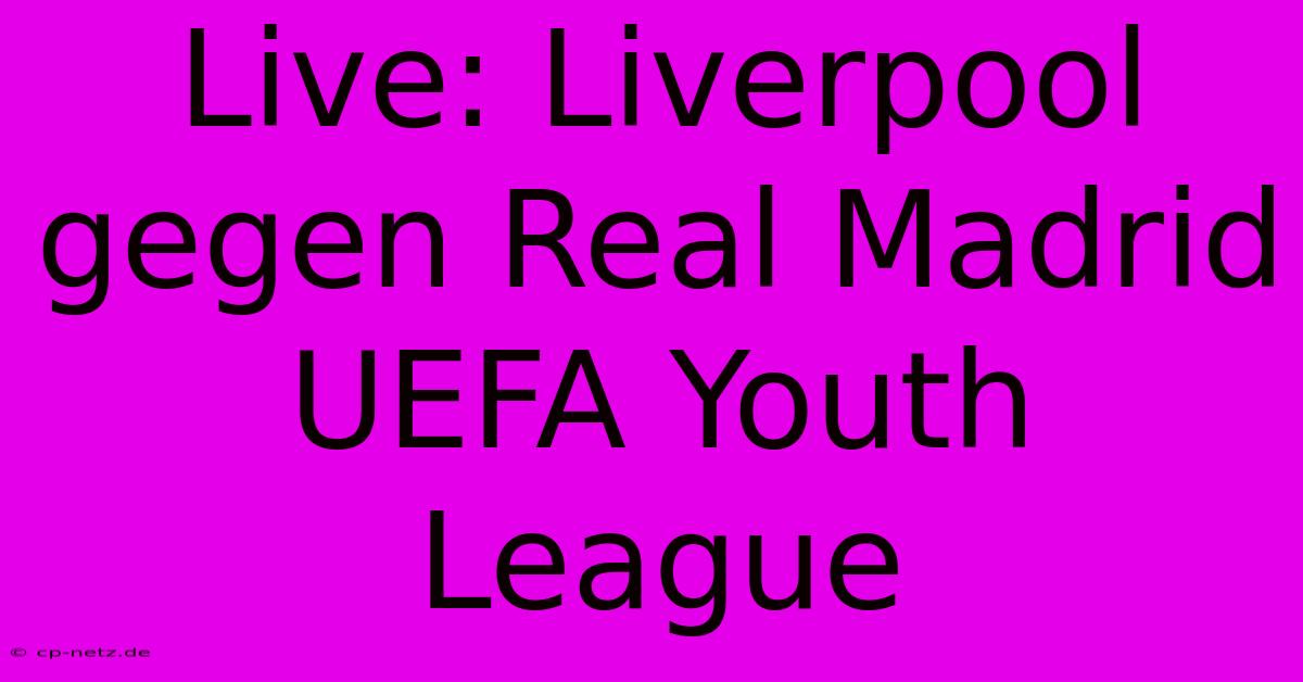 Live: Liverpool Gegen Real Madrid UEFA Youth League