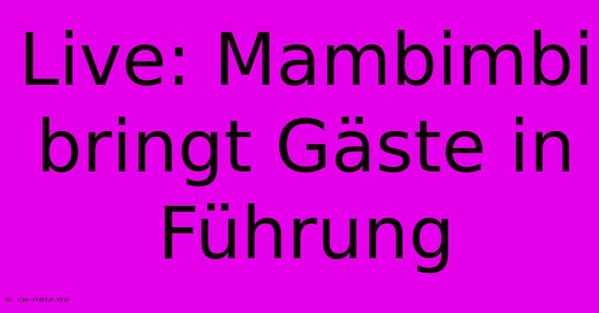 Live: Mambimbi Bringt Gäste In Führung