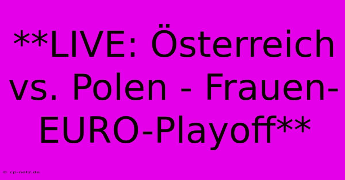 **LIVE: Österreich Vs. Polen - Frauen-EURO-Playoff**