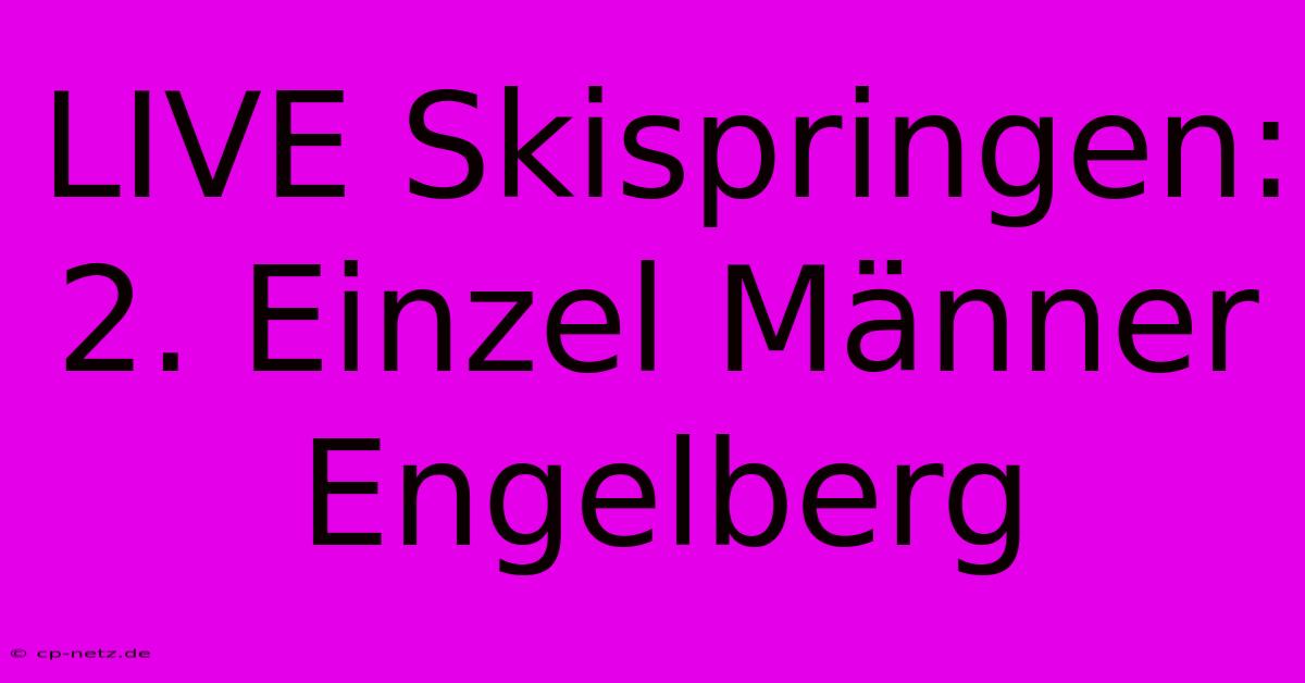 LIVE Skispringen: 2. Einzel Männer Engelberg