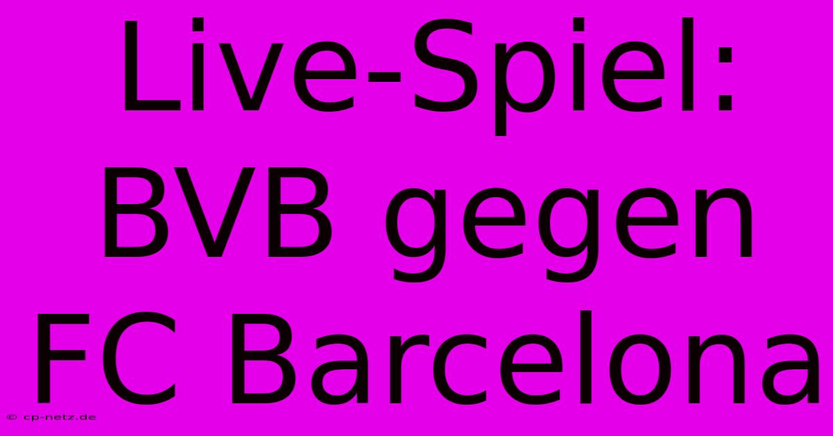 Live-Spiel: BVB Gegen FC Barcelona