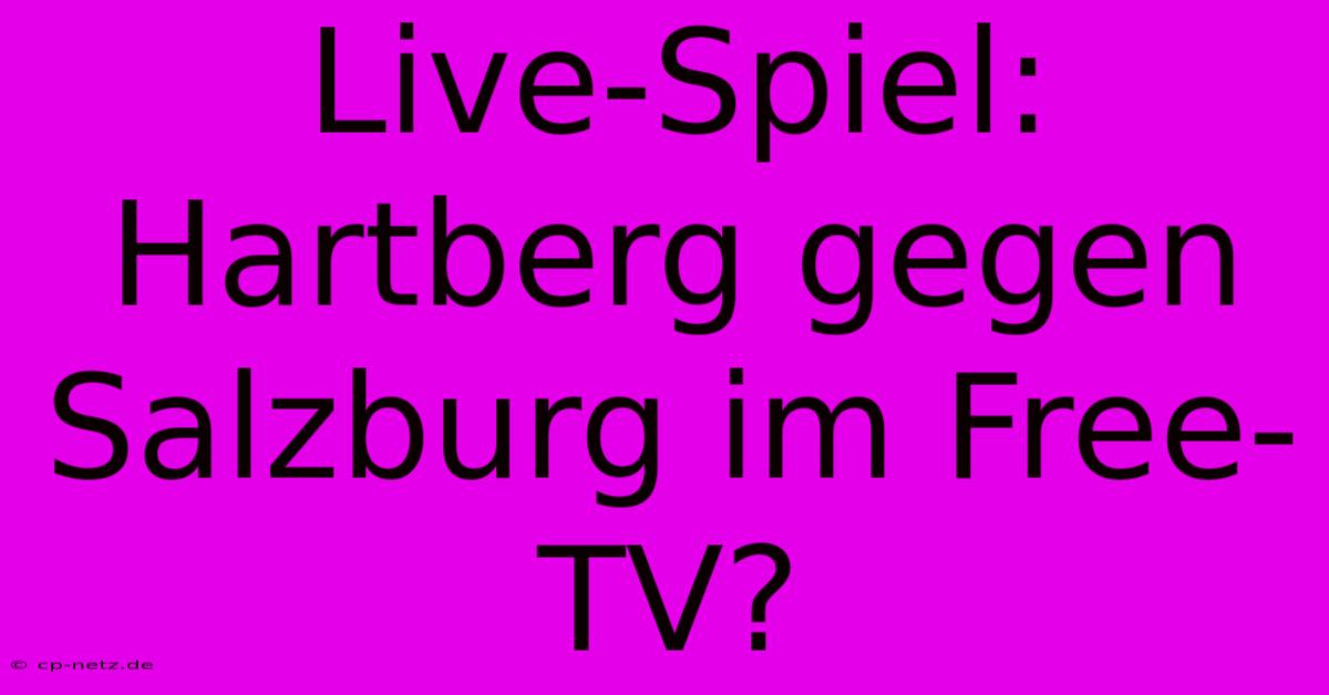 Live-Spiel: Hartberg Gegen Salzburg Im Free-TV?