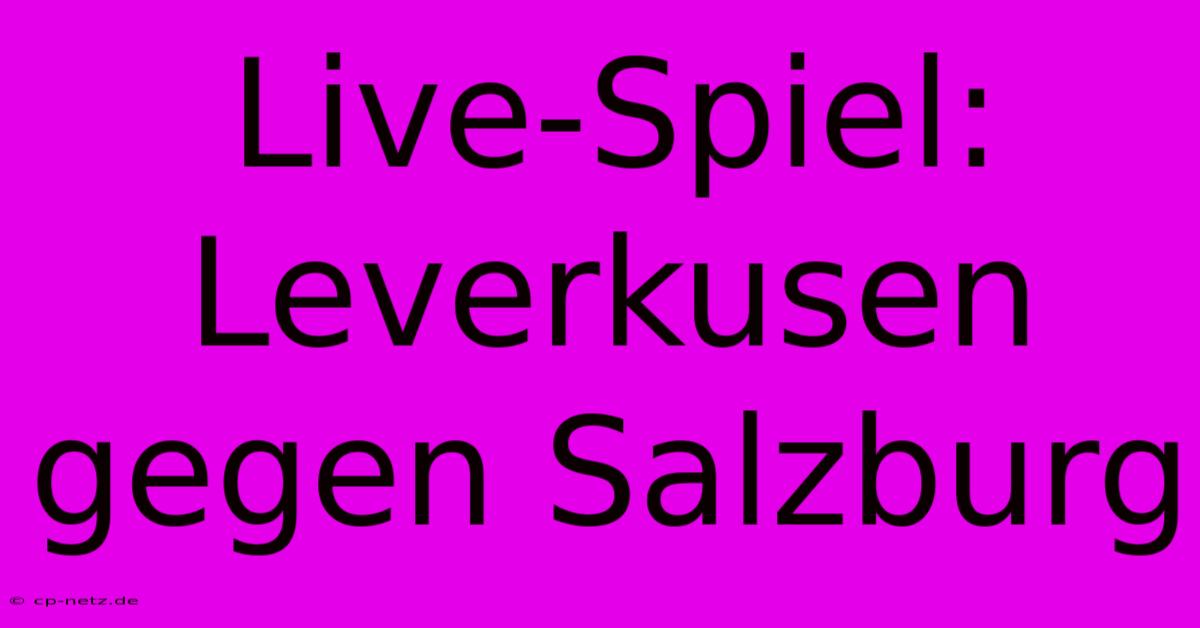 Live-Spiel: Leverkusen Gegen Salzburg