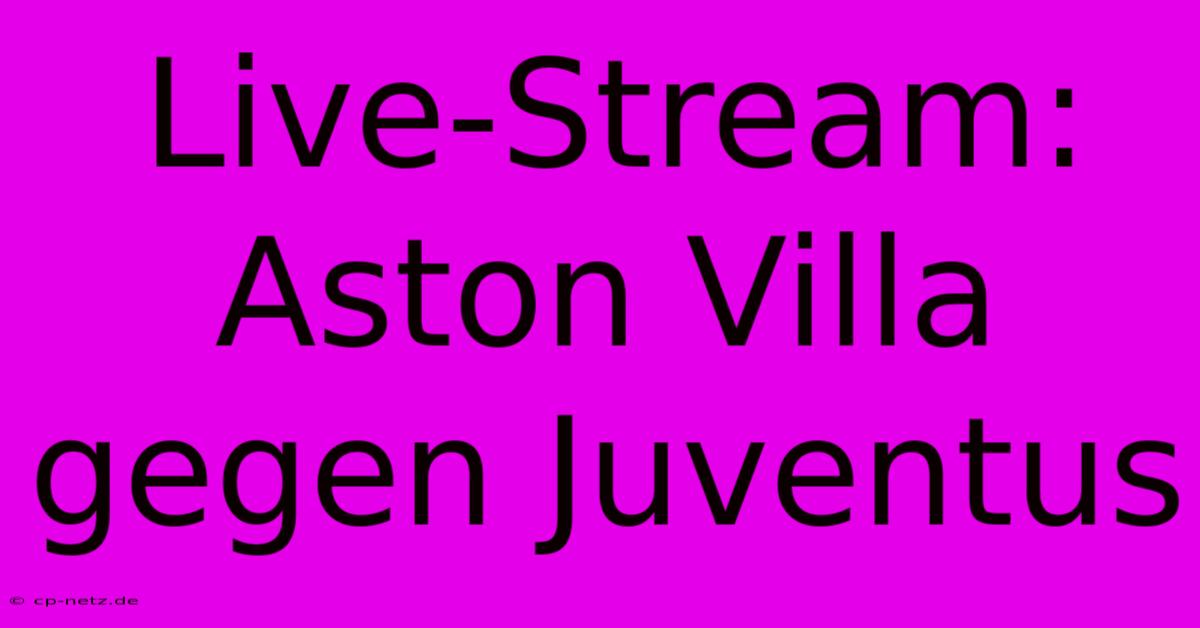 Live-Stream: Aston Villa Gegen Juventus