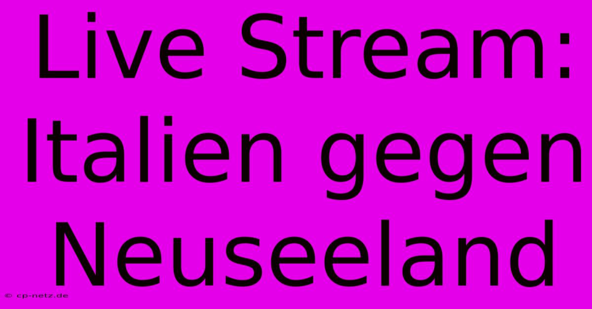 Live Stream: Italien Gegen Neuseeland