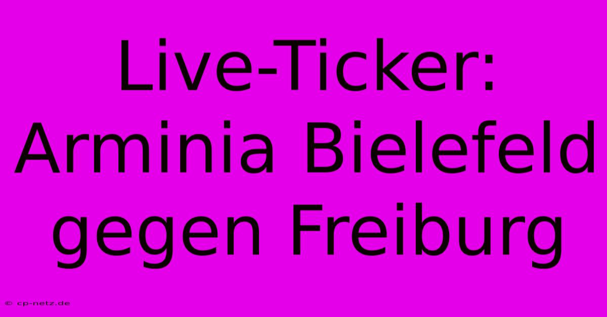 Live-Ticker: Arminia Bielefeld Gegen Freiburg