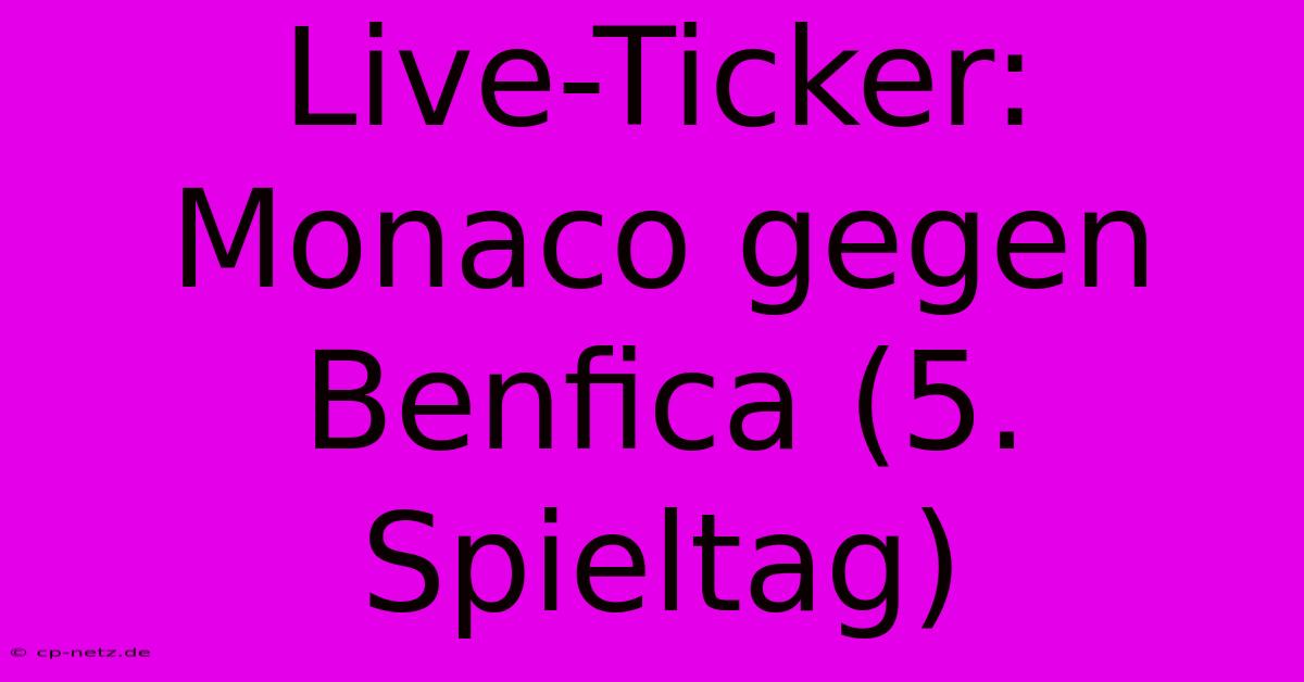 Live-Ticker: Monaco Gegen Benfica (5. Spieltag)