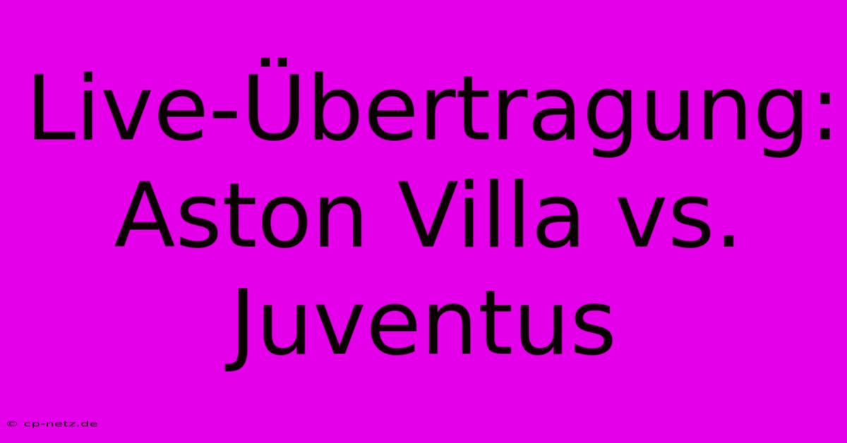 Live-Übertragung: Aston Villa Vs. Juventus