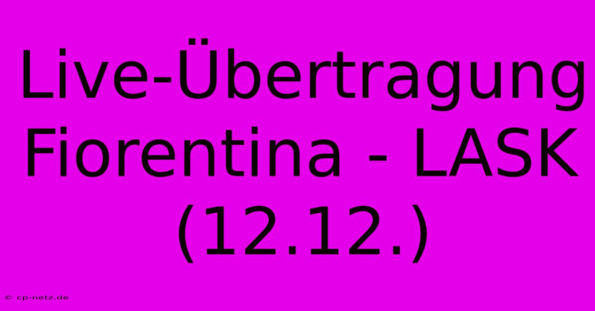 Live-Übertragung Fiorentina - LASK (12.12.)