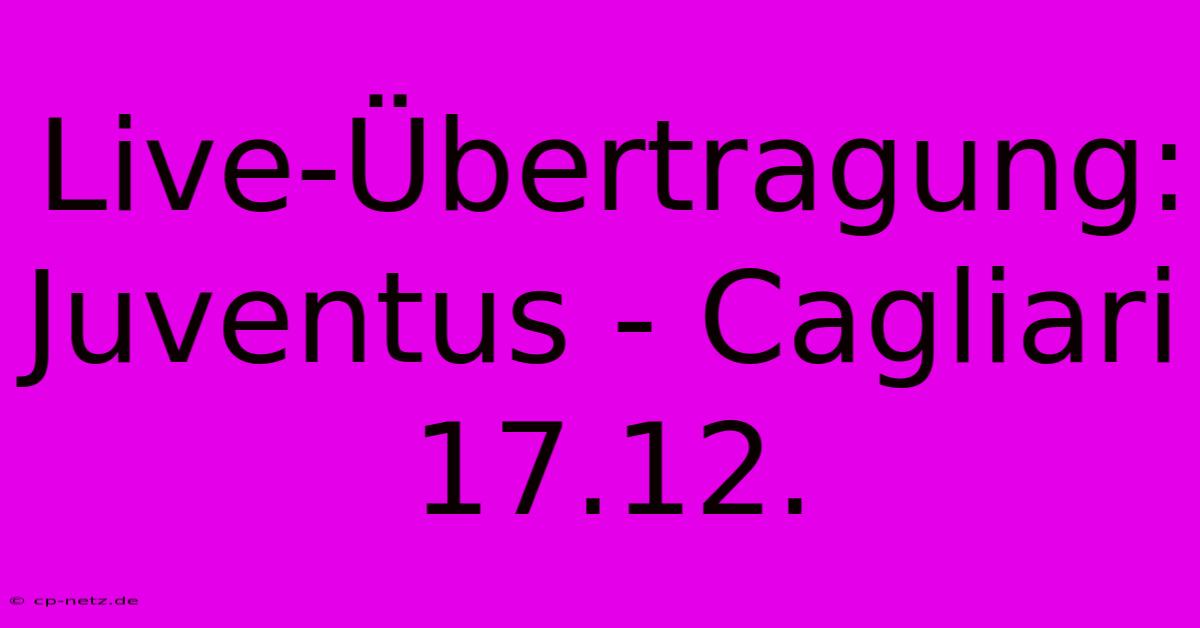 Live-Übertragung: Juventus - Cagliari 17.12.