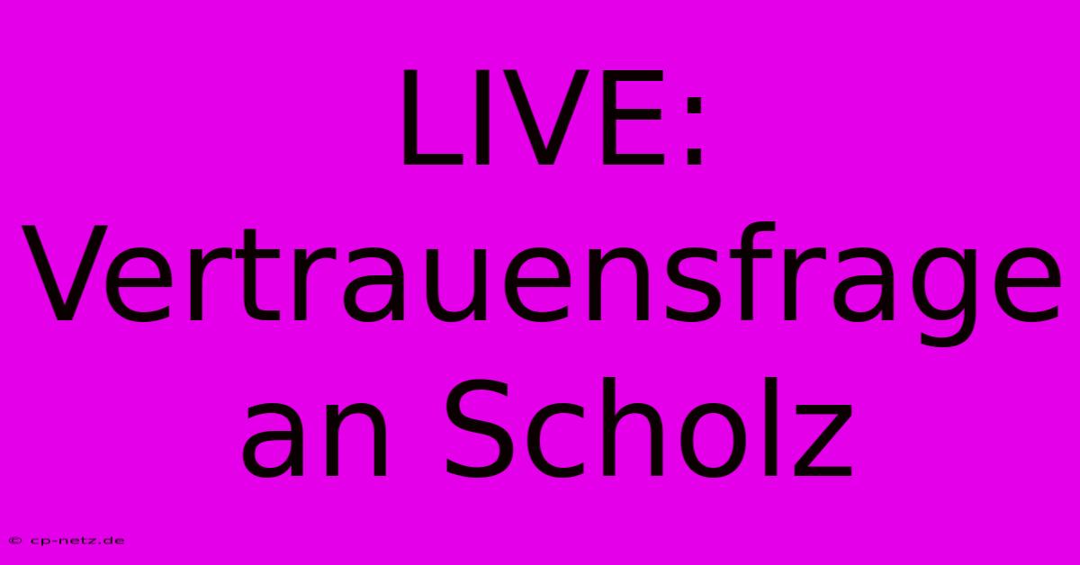 LIVE: Vertrauensfrage An Scholz