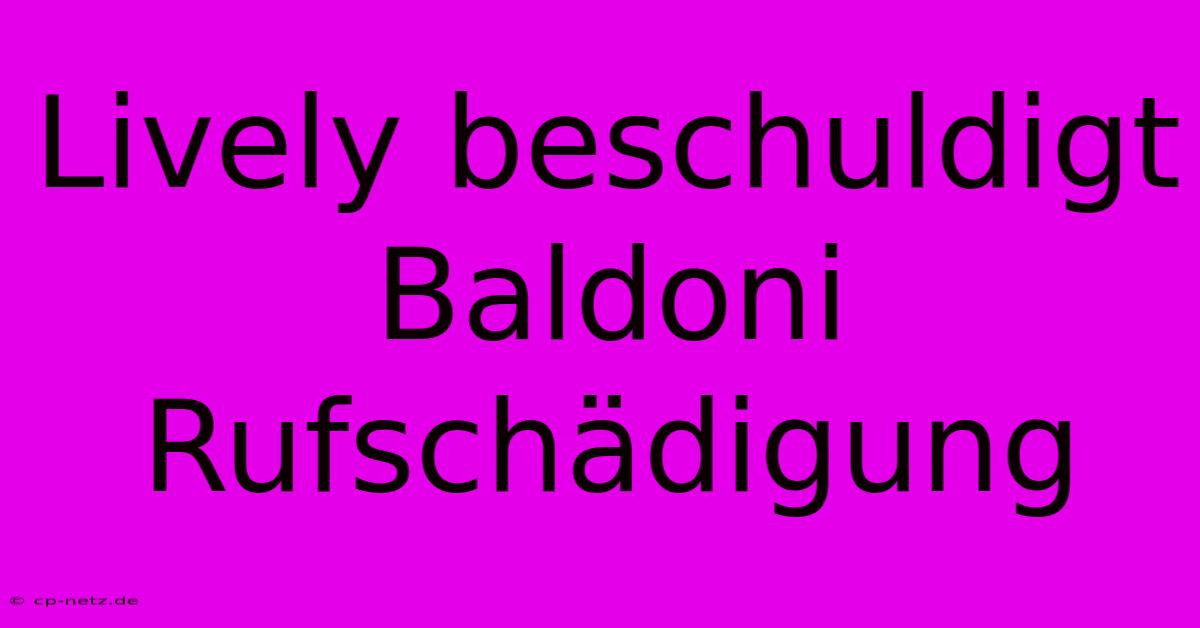 Lively Beschuldigt Baldoni Rufschädigung