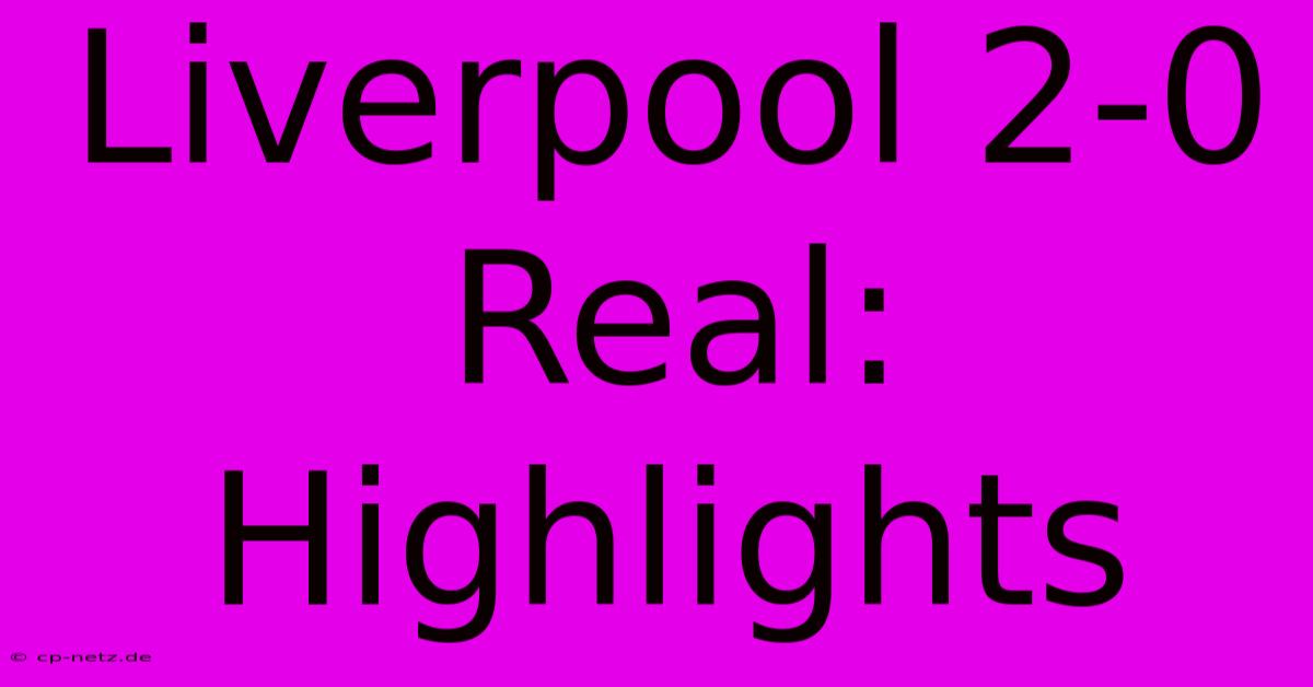 Liverpool 2-0 Real: Highlights