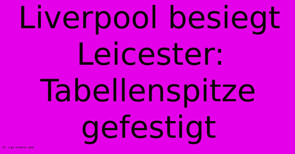 Liverpool Besiegt Leicester: Tabellenspitze Gefestigt