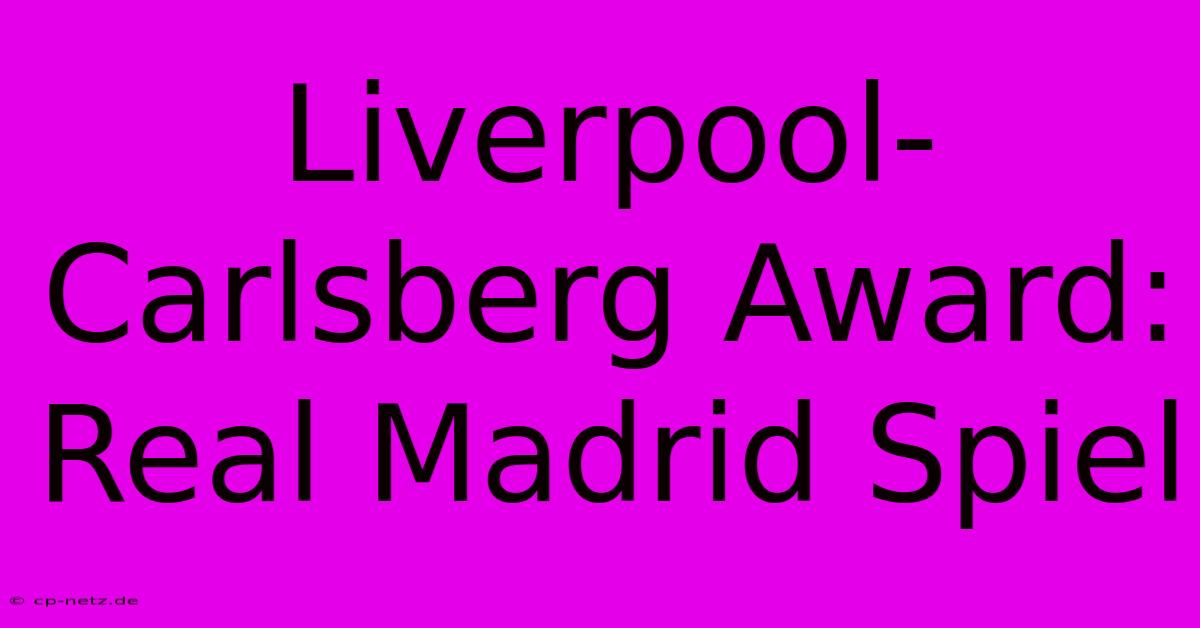 Liverpool-Carlsberg Award: Real Madrid Spiel