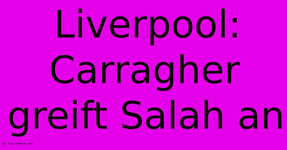 Liverpool: Carragher Greift Salah An