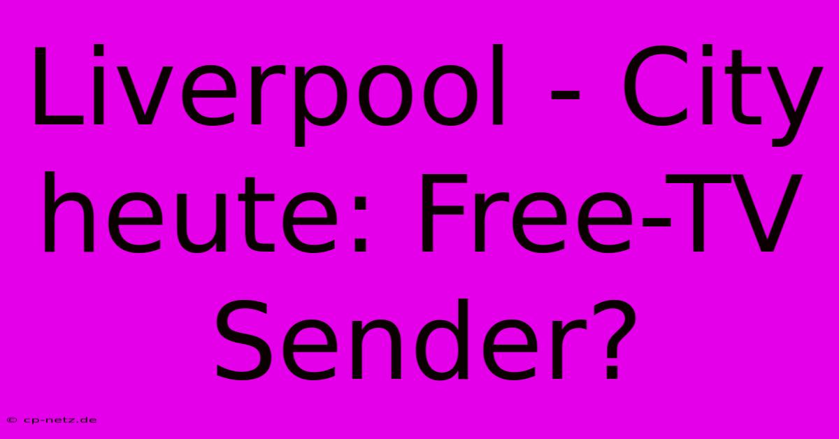 Liverpool - City Heute: Free-TV Sender?