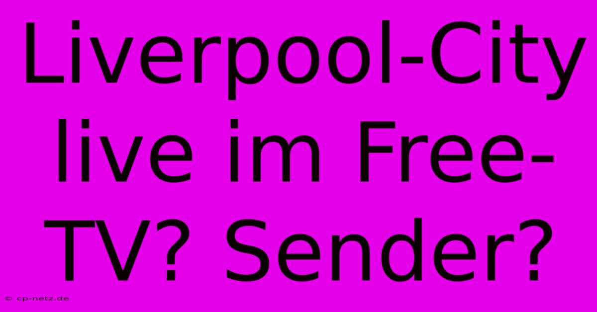 Liverpool-City Live Im Free-TV? Sender?