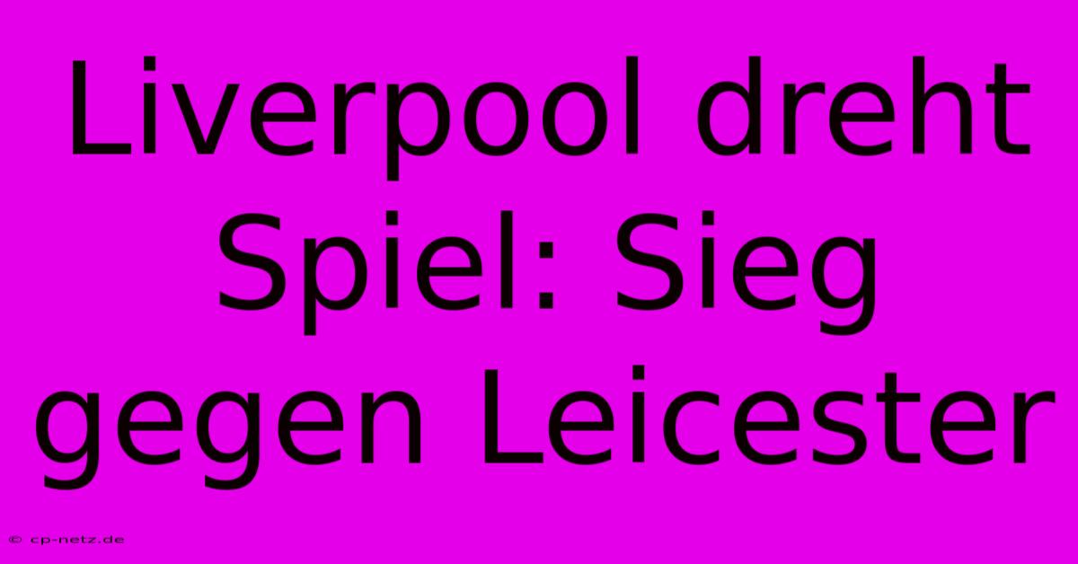 Liverpool Dreht Spiel: Sieg Gegen Leicester