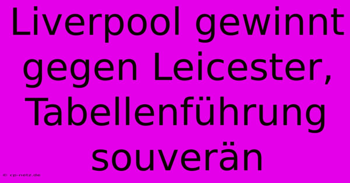 Liverpool Gewinnt Gegen Leicester, Tabellenführung Souverän