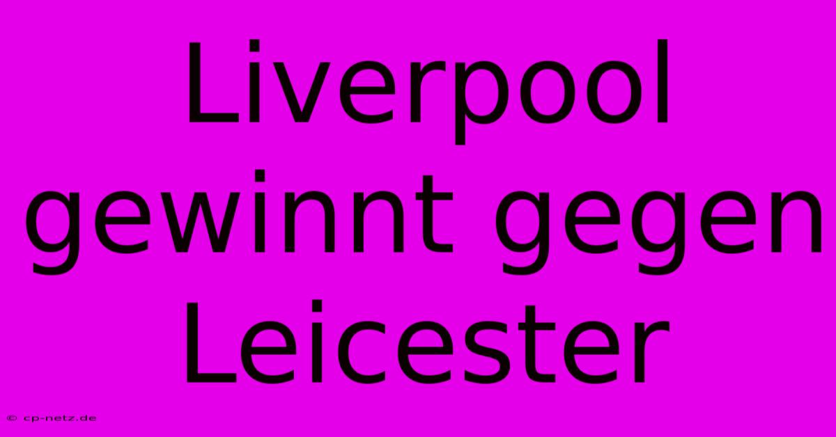 Liverpool Gewinnt Gegen Leicester