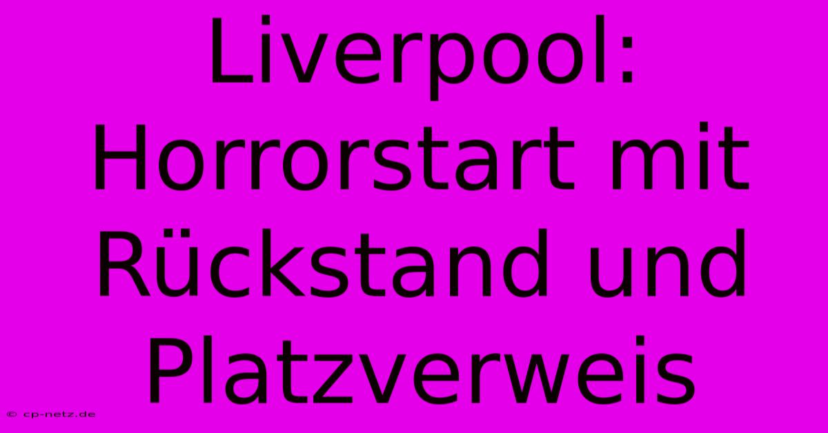 Liverpool: Horrorstart Mit Rückstand Und Platzverweis