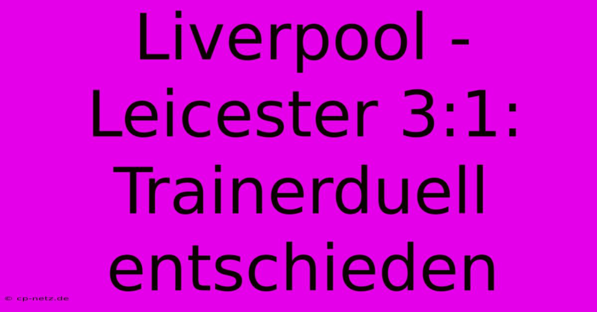 Liverpool - Leicester 3:1: Trainerduell Entschieden