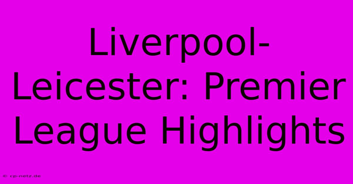 Liverpool-Leicester: Premier League Highlights