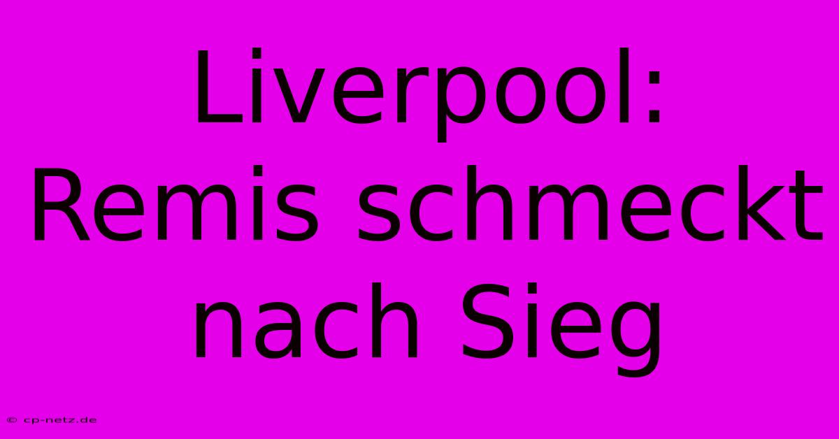 Liverpool: Remis Schmeckt Nach Sieg