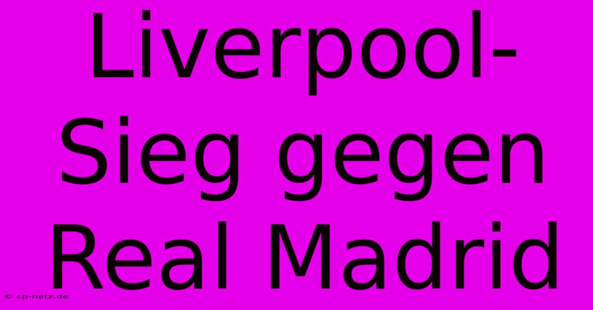 Liverpool-Sieg Gegen Real Madrid