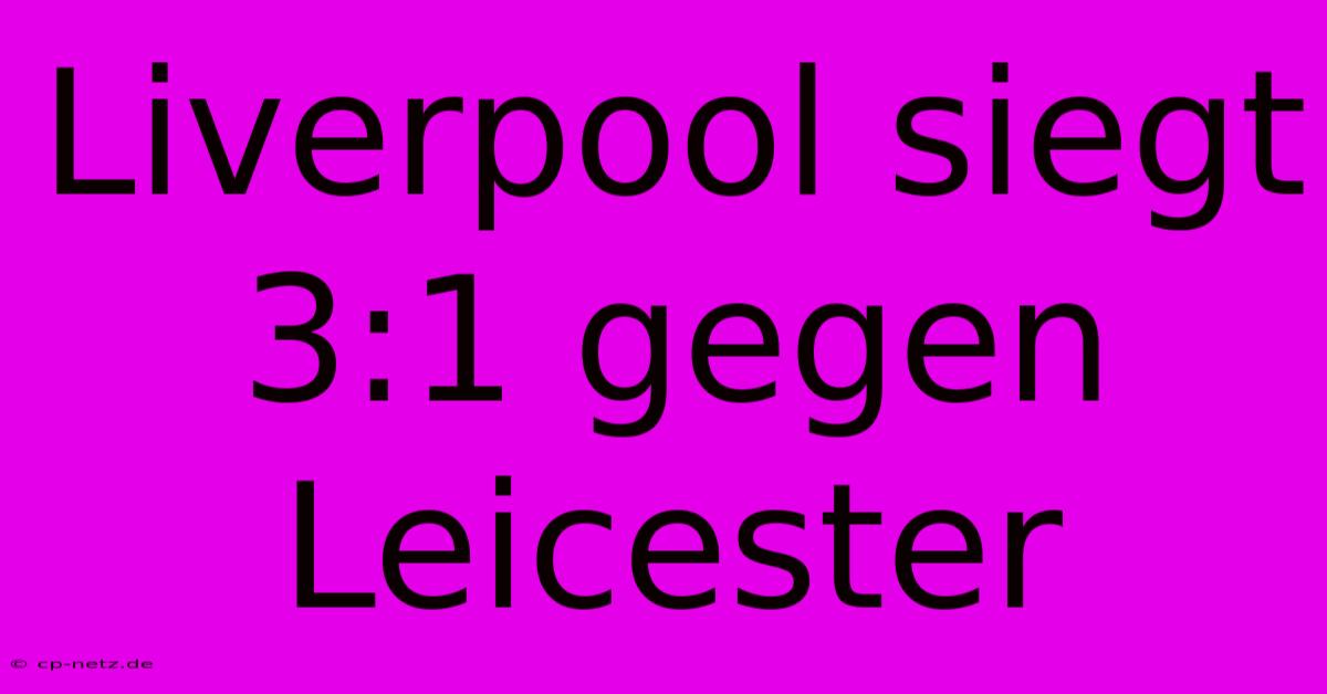 Liverpool Siegt 3:1 Gegen Leicester