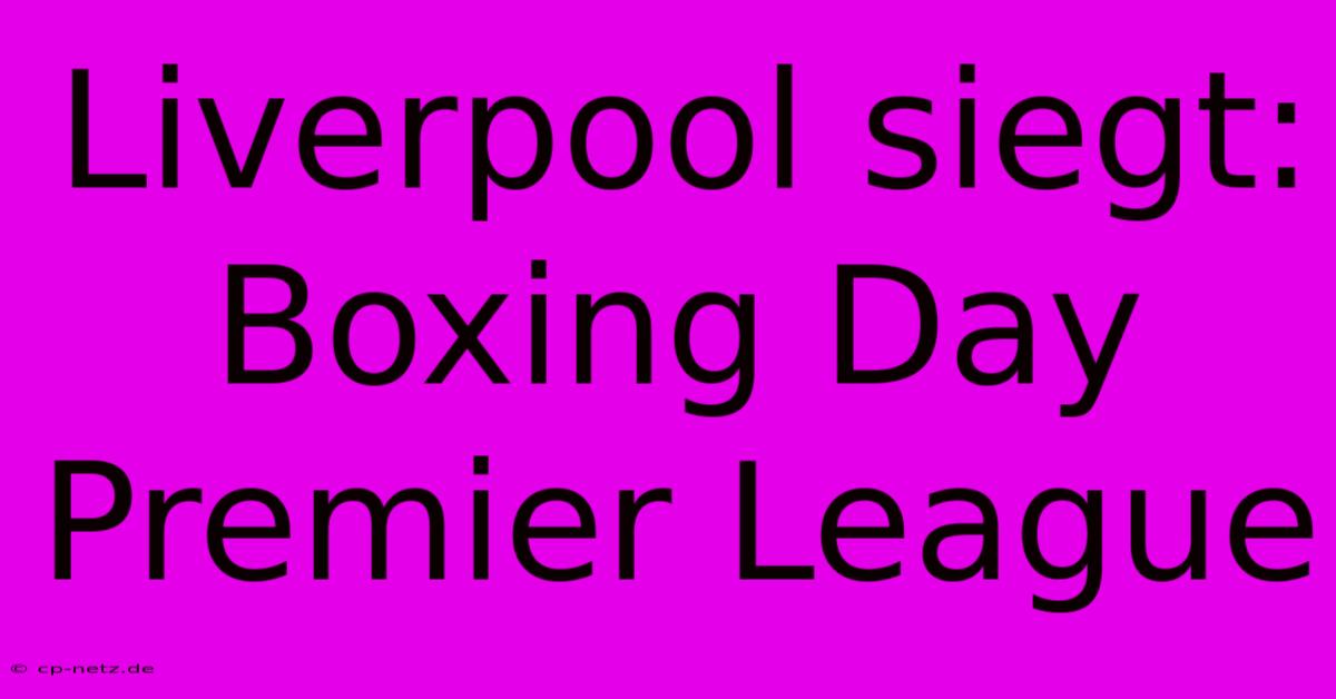 Liverpool Siegt: Boxing Day Premier League