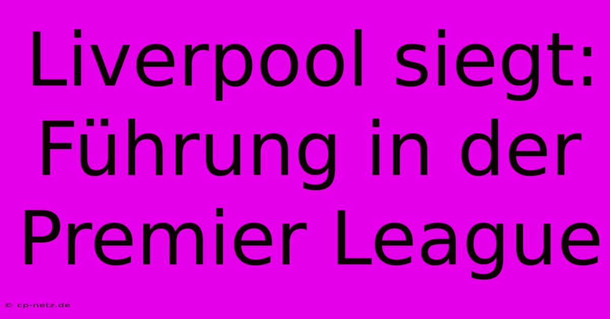 Liverpool Siegt: Führung In Der Premier League