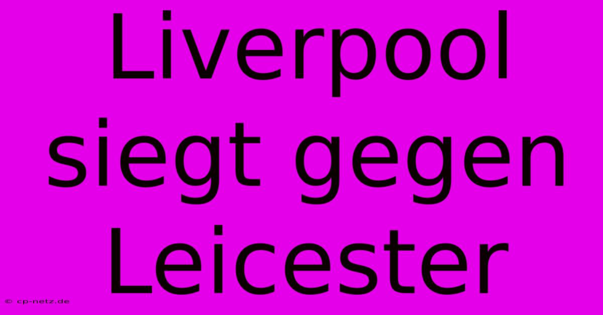 Liverpool Siegt Gegen Leicester