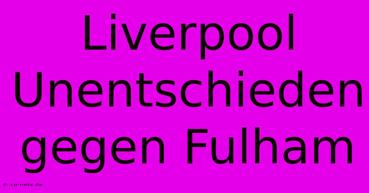 Liverpool Unentschieden Gegen Fulham