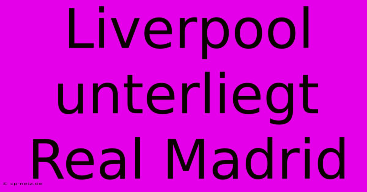 Liverpool Unterliegt Real Madrid