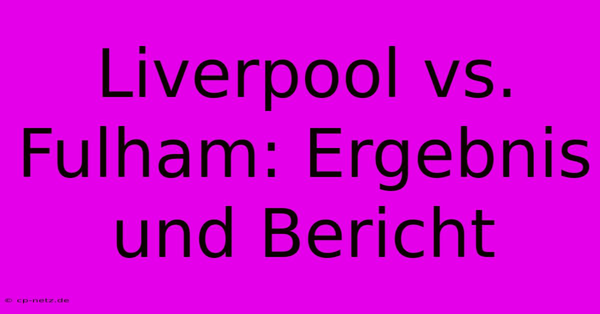 Liverpool Vs. Fulham: Ergebnis Und Bericht