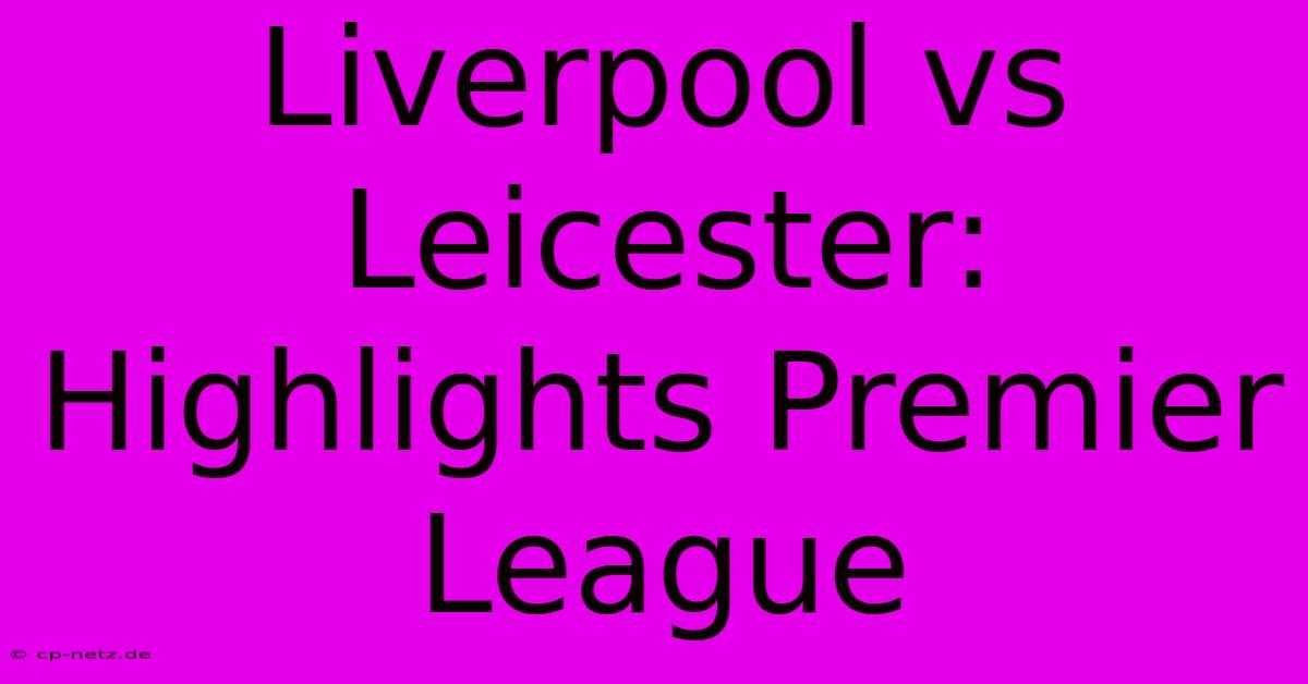 Liverpool Vs Leicester: Highlights Premier League