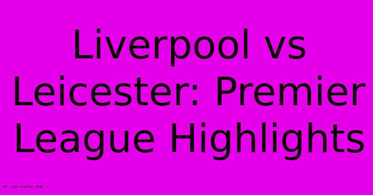 Liverpool Vs Leicester: Premier League Highlights