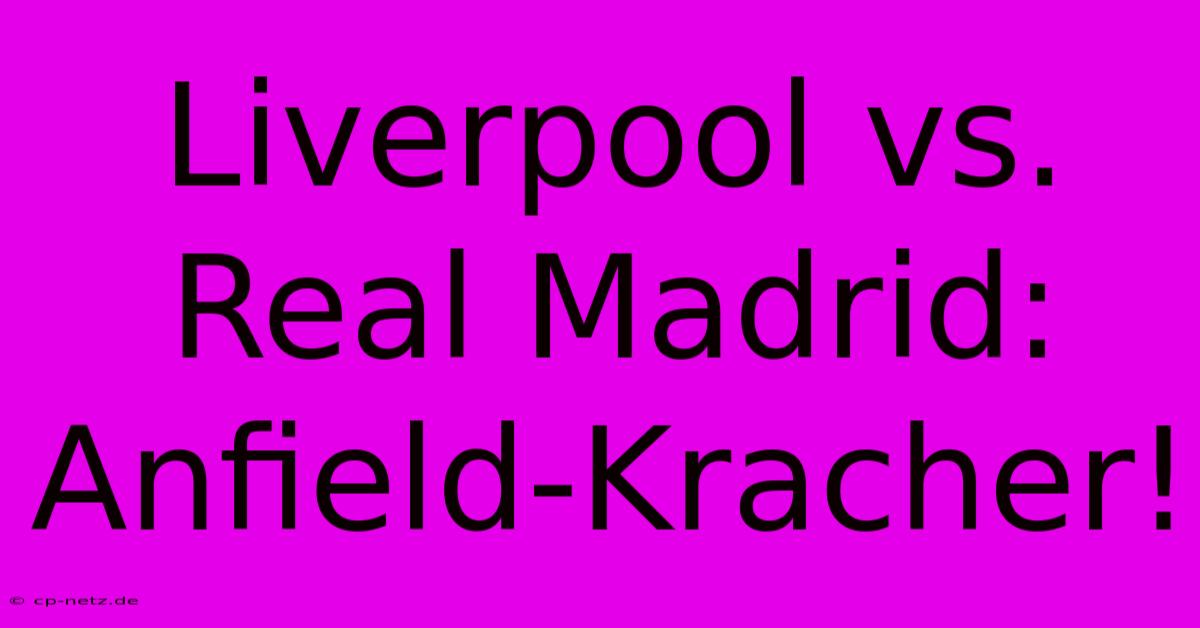 Liverpool Vs. Real Madrid: Anfield-Kracher!